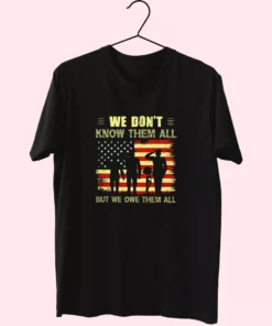 We DonT Know Them All But We Owe Them All Vetrerans Day T Shirt 1
