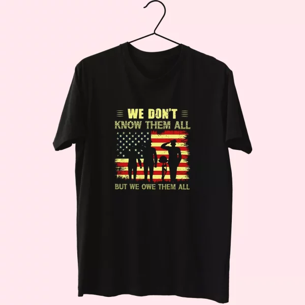 We Don’T Know Them All But We Owe Them All Vetrerans Day T Shirt