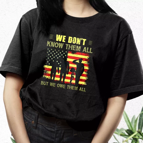 We Don’T Know Them All But We Owe Them All Vetrerans Day T Shirt