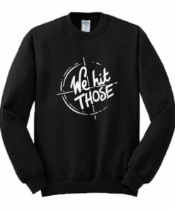 We Hit Those Sweatshirt 2