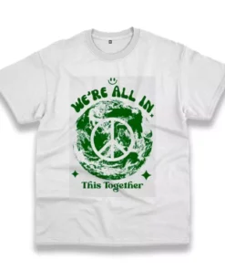 We'Re All In This Planet Together Casual Earth Day T Shirt 3 WeRe All In This Planet Together Casual Earth Day T Shirt 4