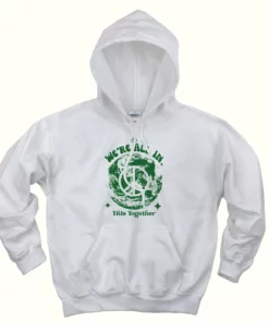 Were All In This Planet Together Day Earth Day Hoodie 1