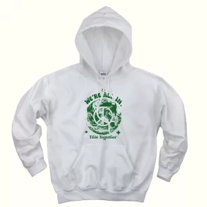 We’re All In This Planet Together Day Earth Day Hoodie