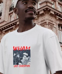 Wham Last Christmas Funny Christmas T Shirt 2 Wham Last Christmas Funny Christmas T Shirt 3