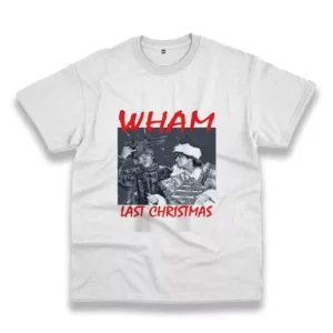 Wham Last Christmas Funny Christmas T Shirt 4