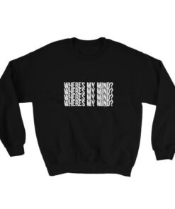 Wheres My Mind Sweatshirt 1 Wheres My Mind Sweatshirt 2