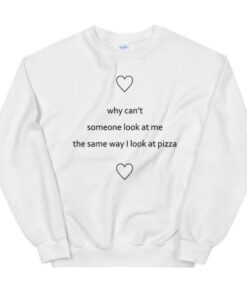 Why cant someone look at me Sweatshirt 1 Why cant someone look at me Sweatshirt 2