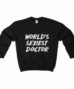 Worlds Sexiest Doctor Sweatshirt 2