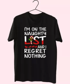 X Mas IM On The Naughty List And I Regret Nothing T Shirt Xmas Design 1