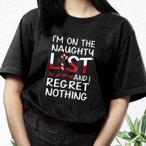 X Mas IM On The Naughty List And I Regret Nothing T Shirt Xmas Design 3