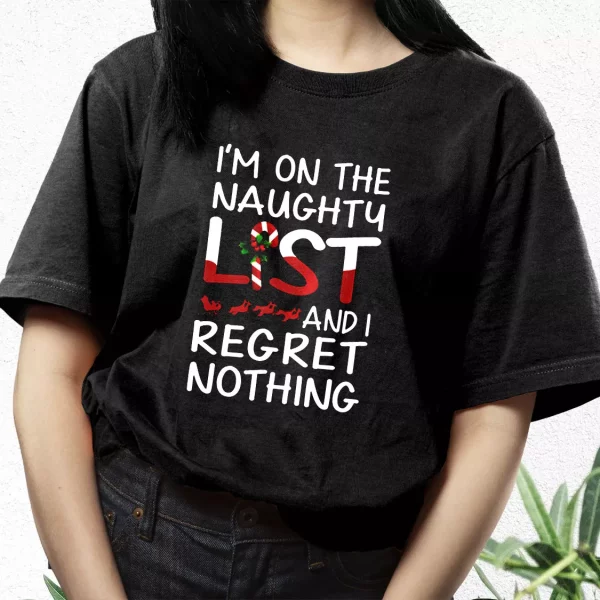 X Mas I’M On The Naughty List And I Regret Nothing T Shirt Xmas Design
