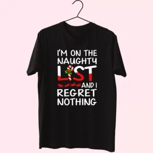 X Mas IM On The Naughty List And I Regret Nothing T Shirt Xmas Design 4