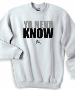 Ya Neva Know YNK Unisex Sweater Sweatshirt 1
