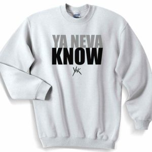 Ya Neva Know YNK Unisex Sweater Sweatshirt