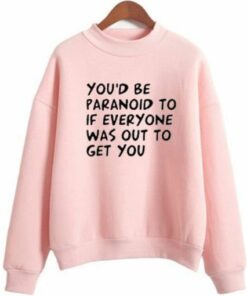 You'd be Paranoid Sweatshirt 1