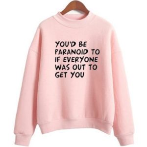 You’d be Paranoid Sweatshirt