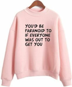 You'd be Paranoid Sweatshirt 2