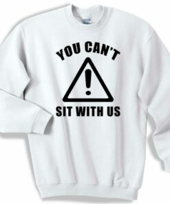 You Cant Sit With Us Sweater Sweatshirt 1 You Cant Sit With Us Sweater Sweatshirt 2