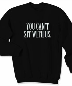 You Cant Sit With Us Unisex Sweater Sweatshirt 1