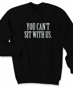 You Cant Sit With Us Unisex Sweater Sweatshirt 2