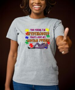 You Think I’m Mysterious That’s Just My Autism Powers Shirt 1 You Think I'm Mysterious That's Just My Autism Powers Shirt 2
