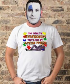 You Think I'm Mysterious That's Just My Autism Powers T Shirt 1