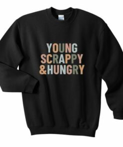 Young Scrappy And Hungry Sweatshirt 1 Young Scrappy And Hungry Sweatshirt 2