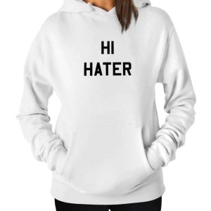 Hi Hater Bye Hater Hoodie 1