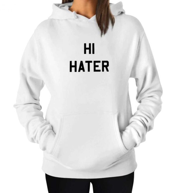 Hi Hater Bye Hater Hoodie