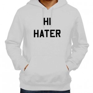 Hi Hater Bye Hater Hoodie