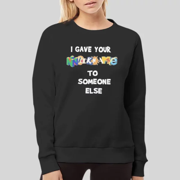 I Gave Your Nickname To Someone Else Hoodie