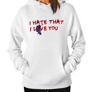 I Hate That I Love You Hoodie 1