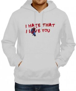 I Hate That I Love You Hoodie 2