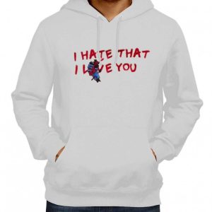 I Hate That I Love You Hoodie 2