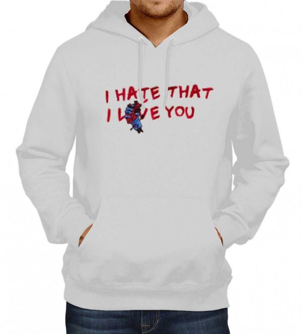 I Hate That I Love You Hoodie