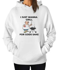 I Just Wanna Grill For Gods Sake Boomer Meme Hoodie 1
