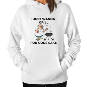 I Just Wanna Grill For Gods Sake Boomer Meme Hoodie