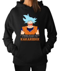 I Turned Myself Into A Saiyan Morty Im Kakarick Hoodie 1