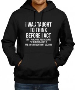 I Was Taught To Think Before I Act Hoodie 2