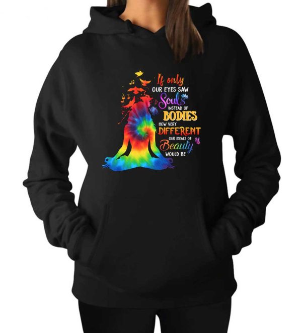 If Only Our Eyes Saw Souls Instead Of Bodies Hoodie