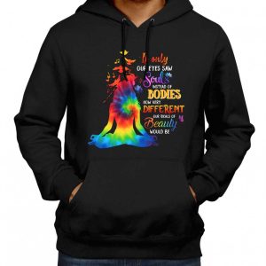 If Only Our Eyes Saw Souls Instead Of Bodies Hoodie