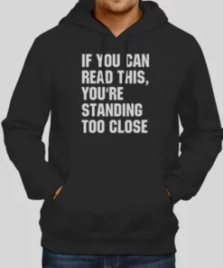 If You Can Reading This Youre Standing Too Close Hoodie 1