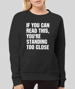 If You Can Reading This Youre Standing Too Close Hoodie 2