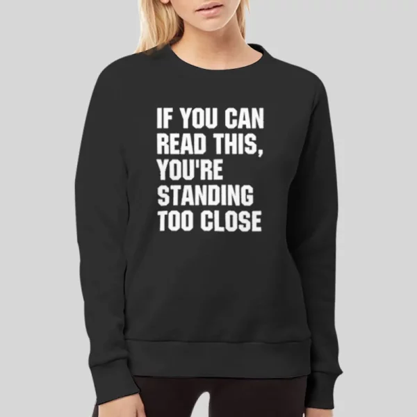If You Can Reading This You’re Standing Too Close Hoodie