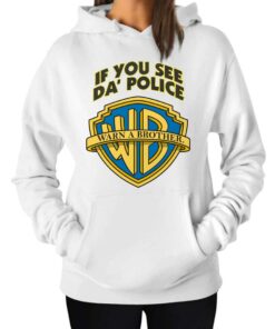 If You See Da Police Warn A Brother Hoodie 1