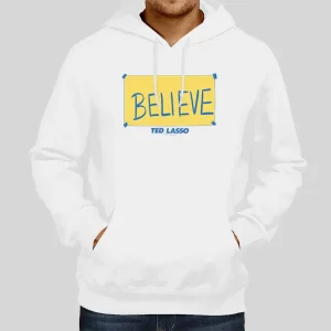 Inspired Sign Believe Ted Lasso Hoodie 1