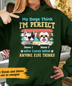 Personalized My Dog Thinks Im Perfect Hoodie 2 Personalized My Dog Thinks Im Perfect Hoodie 3