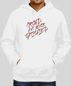 Satisfied Proud But Never Satisfied Hoodie 1