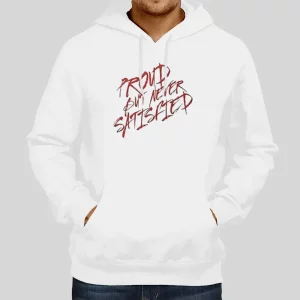 Satisfied Proud But Never Satisfied Hoodie