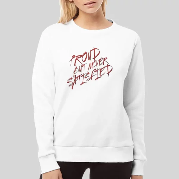 Satisfied Proud But Never Satisfied Hoodie